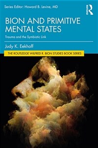 Bion and Primitive Mental States : Trauma and the Symbiotic Link (Paperback)