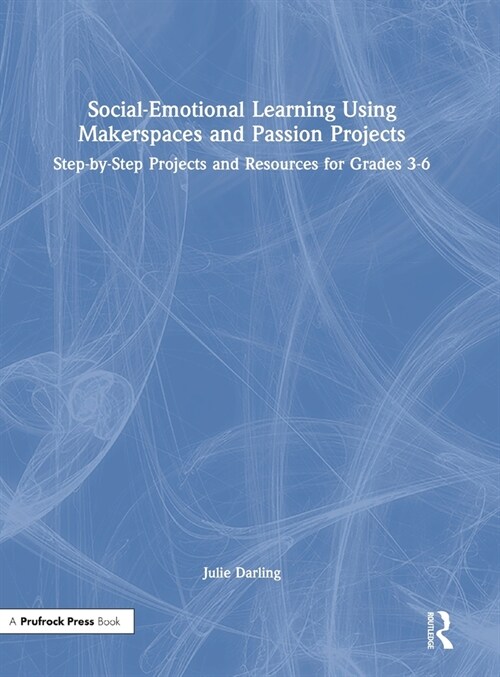 Social-Emotional Learning Using Makerspaces and Passion Projects: Step-by-Step Projects and Resources for Grades 3-6 (Hardcover)