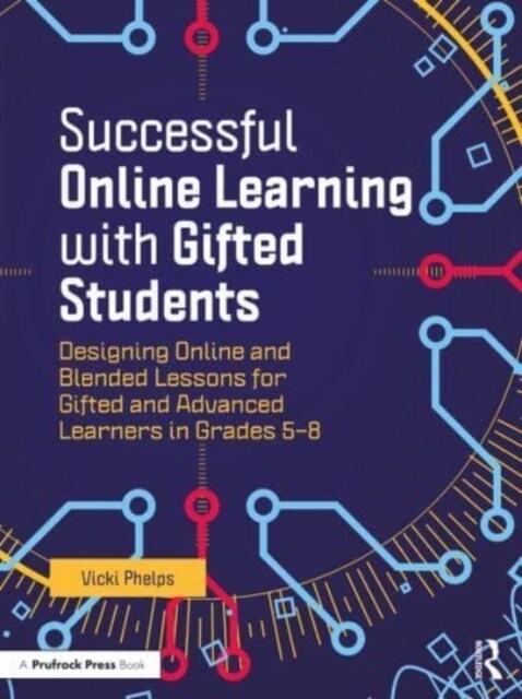 Successful Online Learning with Gifted Students: Designing Online and Blended Lessons for Gifted and Advanced Learners in Grades 5-8 (Hardcover)