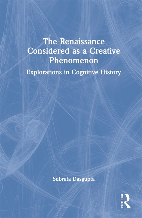The Renaissance Considered as a Creative Phenomenon : Explorations in Cognitive History (Hardcover)