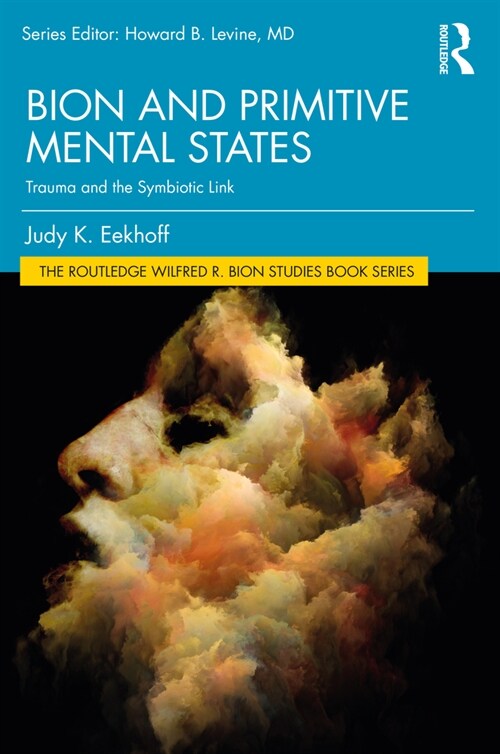 Bion and Primitive Mental States : Trauma and the Symbiotic Link (Paperback)