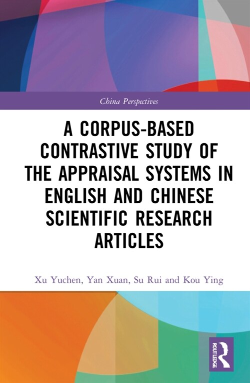 A Corpus-Based Contrastive Study of the Appraisal Systems in English and Chinese Scientific Research Articles (Hardcover)