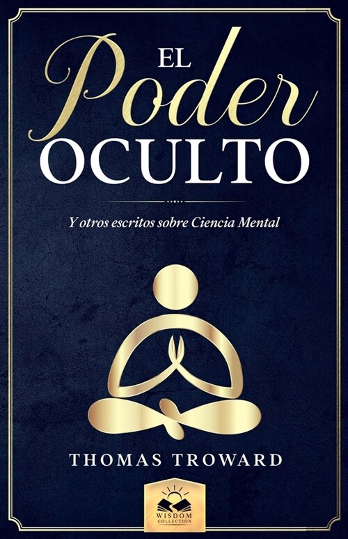 El Poder Oculto: y otros escritos sobre Ciencia Mental (Paperback)