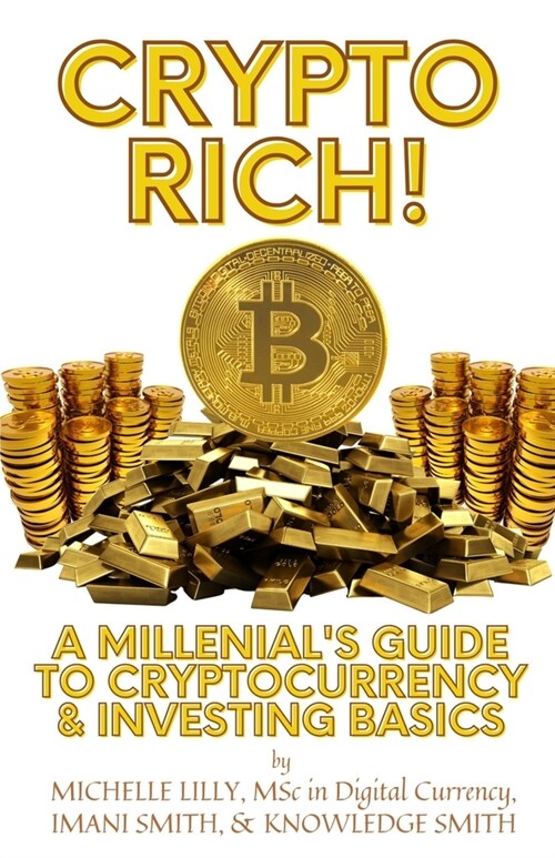 Crypto Rich!: A Millenials Guide to Cryptocurrency & Investing Basics (Paperback)
