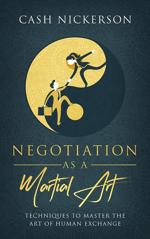 Negotiation as a Martial Art: Techniques to Master the Art of Human Exchange (Paperback)