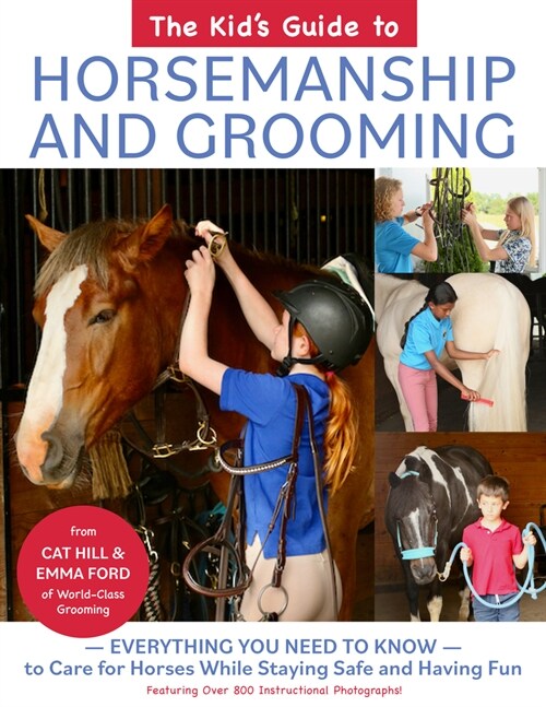 The Kids Guide to Horsemanship and Grooming: Everything You Need to Know to Care for Horses While Staying Safe and Having Fun (Hardcover)