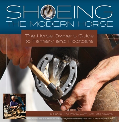 Shoeing the Modern Horse: The Horse Owners Guide to Farriery and Hoof Care (Hardcover)