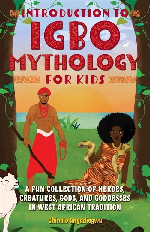 Introduction to Igbo Mythology for Kids: A Fun Collection of Heroes, Creatures, Gods, and Goddesses in West African Tradition (Paperback)