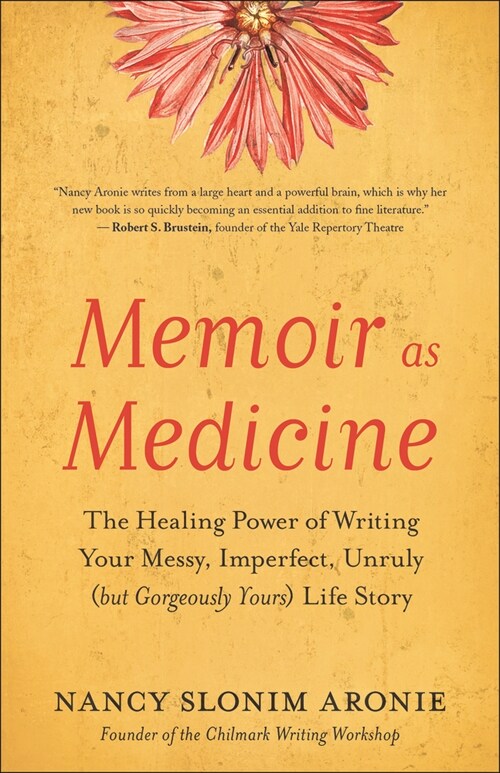 Memoir as Medicine: The Healing Power of Writing Your Messy, Imperfect, Unruly (But Gorgeously Yours) Life Story (Paperback)