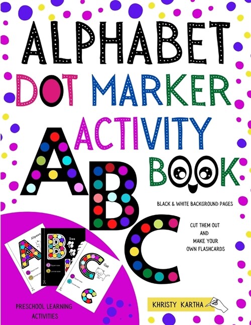 Alphabet Dot Marker Activity Book: Preschool Learning Activities. Black & White Background Pages: Cut Them Out and Make Your Own Flashcards (Paperback)