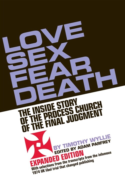 Love Sex Fear Death: The Inside Story of the Process Church of the Final Judgment -- Expanded Edition (Paperback)