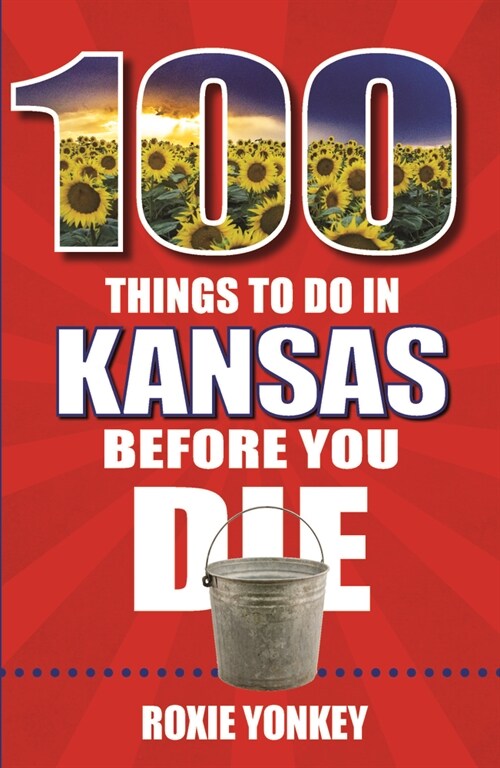 100 Things to Do in Kansas Before You Die (Paperback)