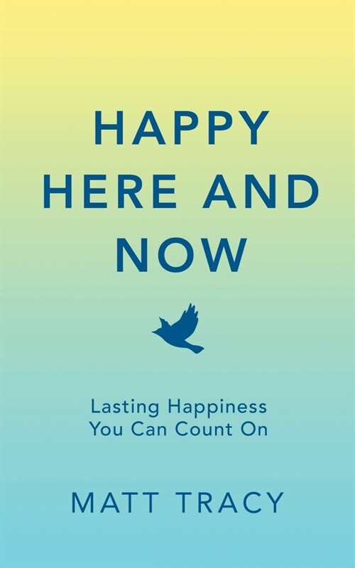 Happy Here and Now: Lasting Happiness You Can Count On (Paperback)