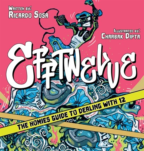Efftwelve: THE HOMIES GUIDE TO DEALING WITH 12 (cops/police, illustrated, comic, know your rights, the ultimate guidebook, social (Hardcover)