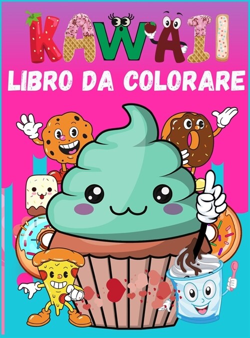 Kawaii Libro da Colorare: Facile Cibo Pagine da Colorare Cupcake, Ciambella, Cioccolato e altro per Adulti e Bambini (ragazzi e ragazze) (Hardcover)