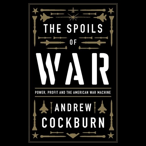 The Spoils of War: Power, Profit and the American War Machine (Audio CD)