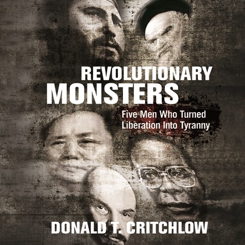 Revolutionary Monsters: Five Men Who Turned Liberation Into Tyranny (MP3 CD)