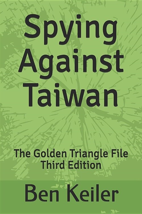 Spying Against Taiwan: The Golden Triangle File Third Edition (Paperback)