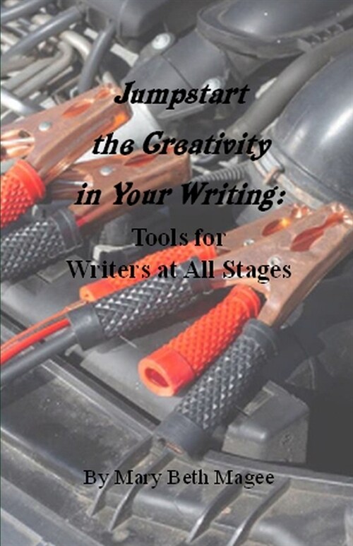 Jumpstart the Creativity in Your Writing: Tools for Writers at All Stages (Paperback)