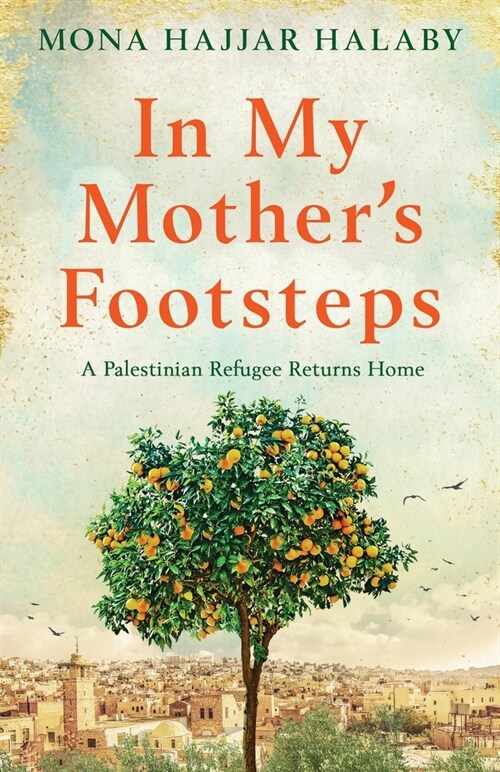 In My Mothers Footsteps: A Palestinian Refugee Returns Home (Paperback)