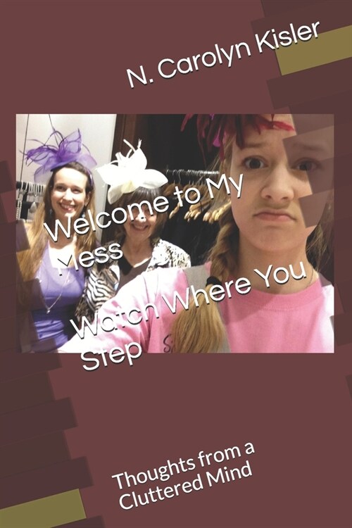 Welcome to My Mess Watch Where You Step: Thoughts from a Cluttered Mind (Paperback)