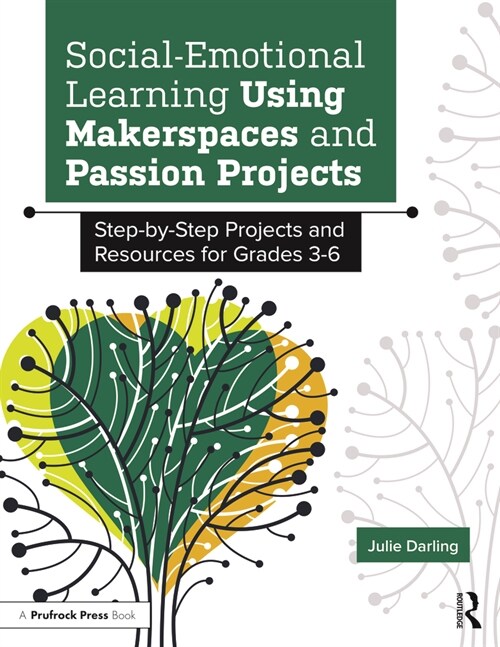 Social-Emotional Learning Using Makerspaces and Passion Projects: Step-By-Step Projects and Resources for Grades 3-6 (Paperback)