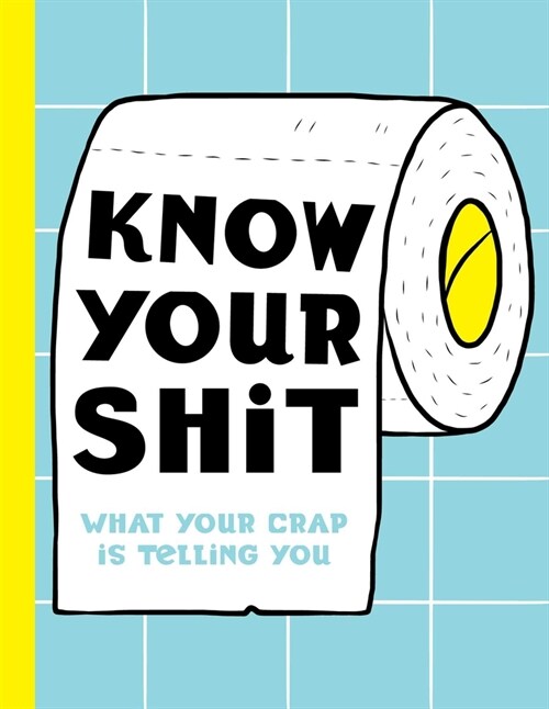 Know Your Shit: What Your Crap Is Telling You (Hardcover)