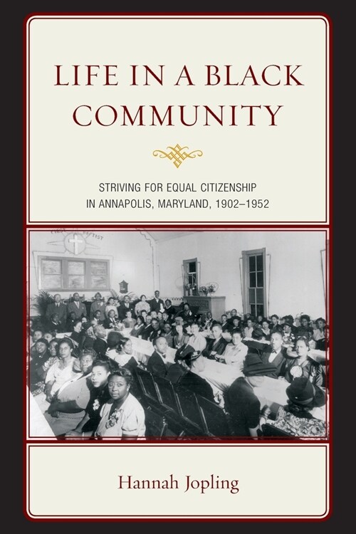 Life in a Black Community: Striving for Equal Citizenship in Annapolis, Maryland, 1902-1952 (Paperback)