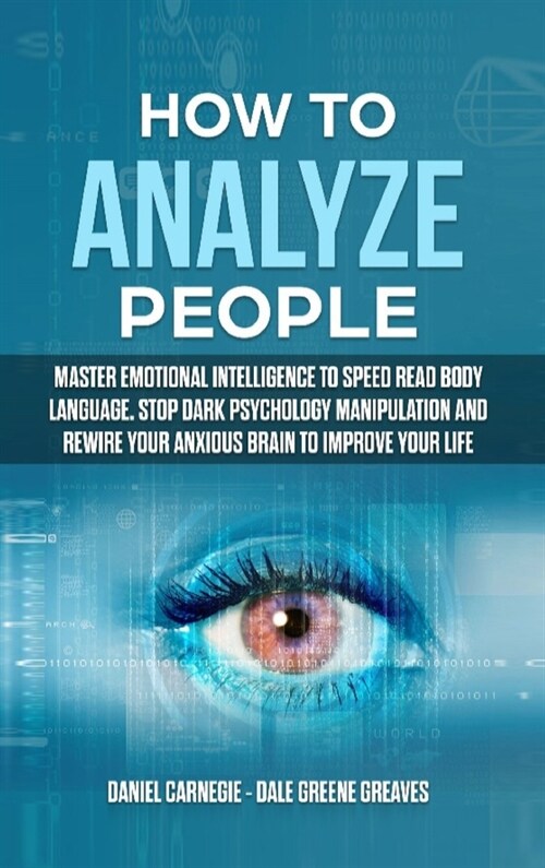How to Analyze People: Master Emotional Intelligence to Speed Read Body Language. Stop Dark Psychology Manipulation and Rewire Your Anxious B (Hardcover)