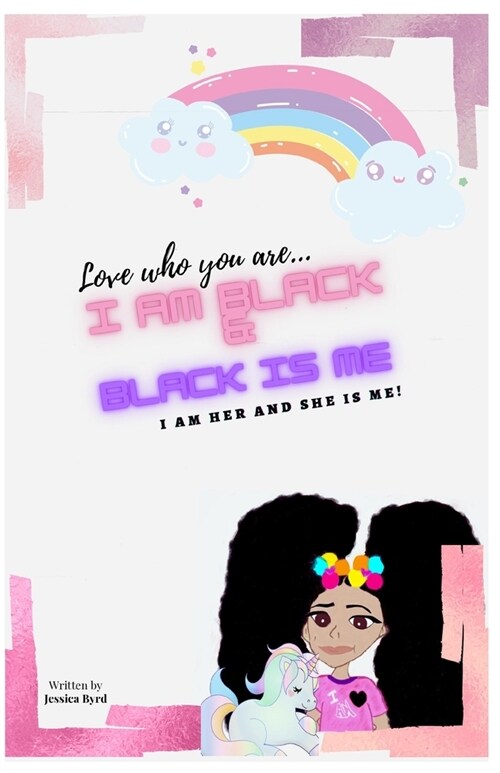 Love Who You Are, I AM BLACK & BLACK IS ME: I Am Her and She is Me (Paperback)