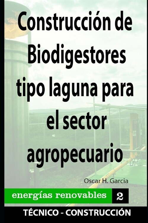 Construcci? de Biodigestores tipo laguna para el sector agropecuario: energias renovables (Paperback)