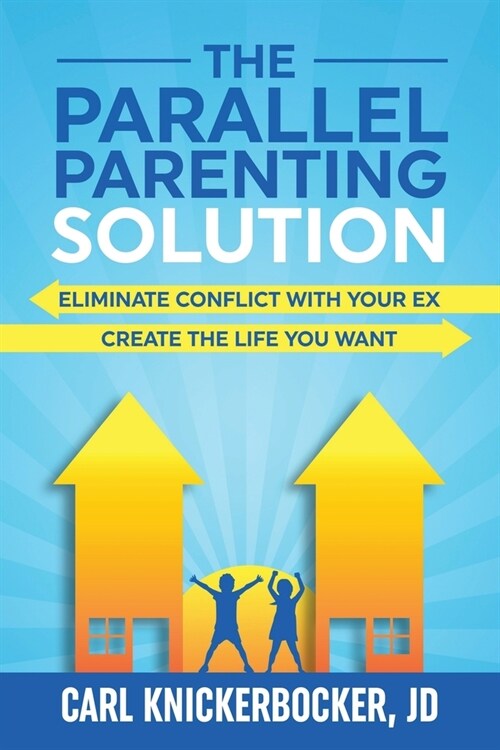 The Parallel Parenting Solution: Eliminate Confict With Your Ex, Create The Life You Want (Paperback)