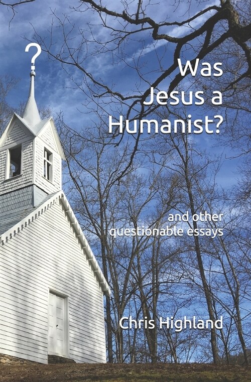 Was Jesus a Humanist?: and other questionable essays (Paperback)