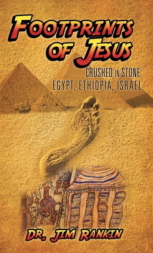 Footprints of Jesus: Crushed In Stone: Egypt, Ethiopia, Israel (Hardcover)