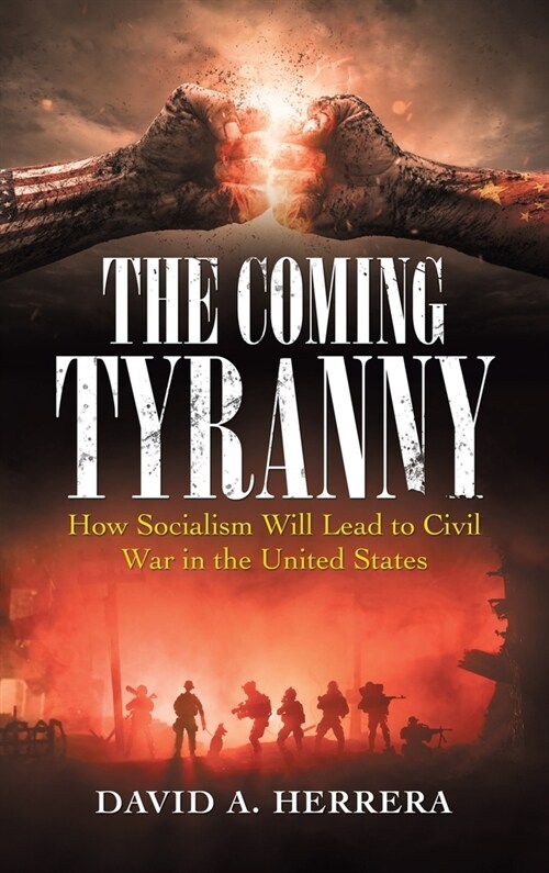 The Coming Tyranny: How Socialism Will Lead to Civil War in the United States (Hardcover)