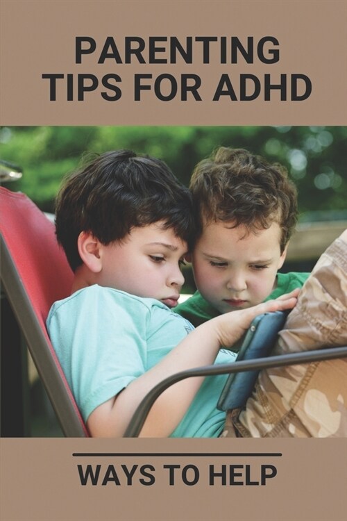Parenting Tips For ADHD: Ways To Help: What Is Adhd (Paperback)