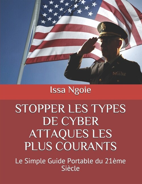 Stopper Les Types de Cyber Attaques Les Plus Courants: Le Simple Guide Portable du 21?e Si?le (Paperback)