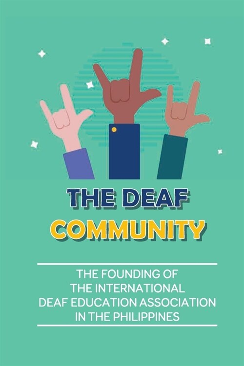The Deaf Community: The Founding Of The International Deaf Education Association In The Philippines: True Story Of Devastating Failure (Paperback)