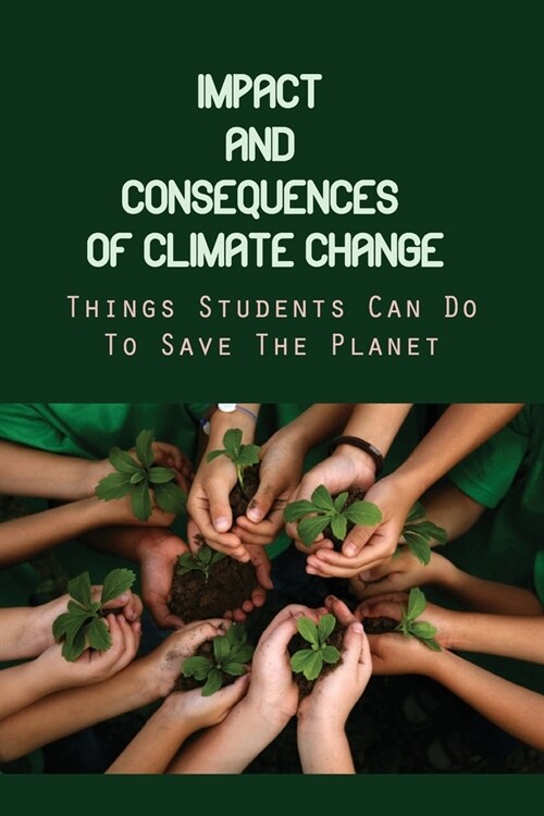 Impact And Consequences Of Climate Change: Things Students Can Do To Save The Planet: Changes In Water Temperature (Paperback)