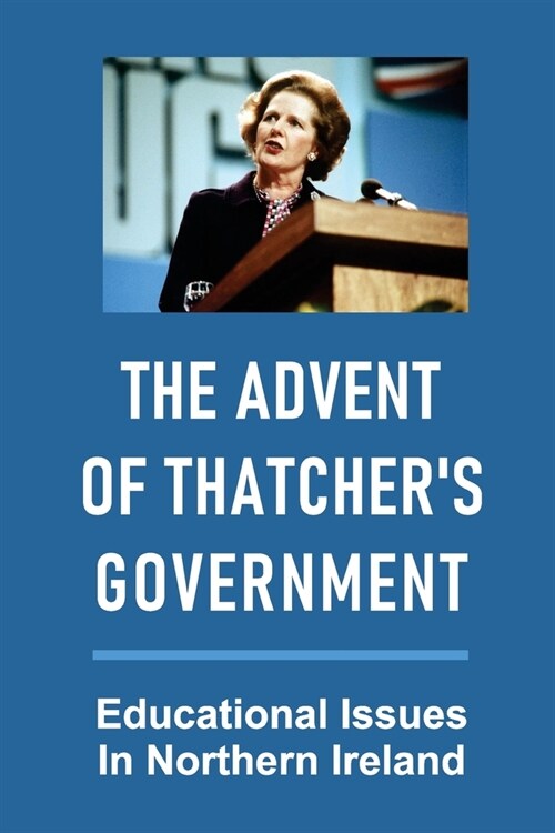 The Advent Of Thatchers Government: Educational Issues In Northern Ireland: History Of Social Work In Northern Ireland (Paperback)