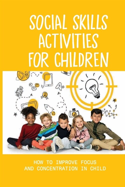 Social Skills Activities For Children: How To Improve Focus And Concentration In Child: Child Development (Paperback)