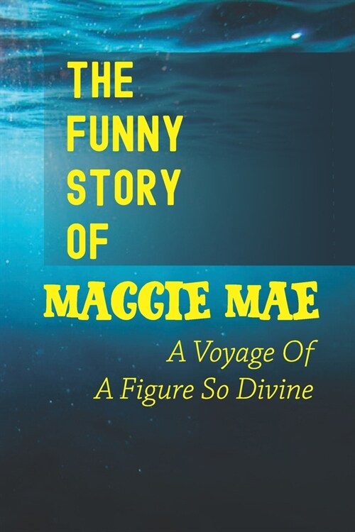 The Funny Story Of Maggie Mae: A Voyage Of A Figure So Divine: Guilty Maggie (Paperback)