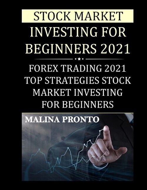 Stock Market Investing For Beginners 2021: Forex Trading 2021: Top Strategies Stock Market Investing For Beginners (Paperback)
