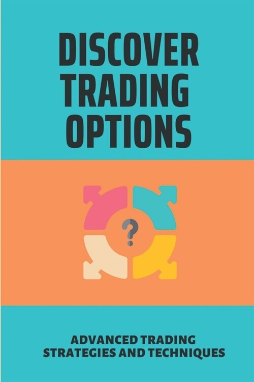 Discover Trading Options: Advanced Trading Strategies And Techniques: How To Trade Options (Paperback)