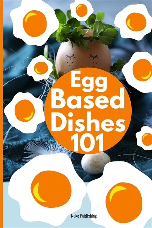 Egg Based Recipes 101 (Paperback)