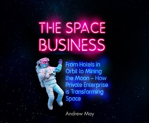 The Space Business: From Hotels in Orbit to Mining the Moon (Audio CD)