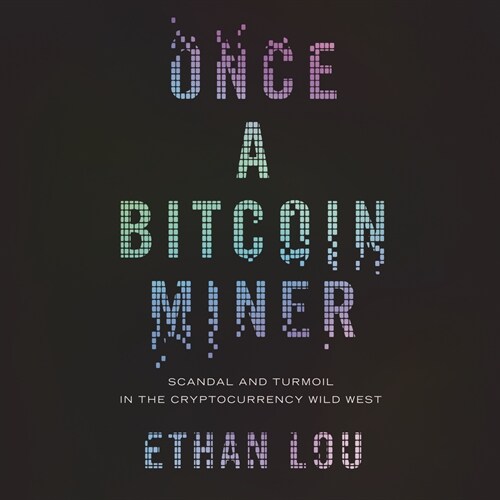 Once a Bitcoin Miner: Scandal and Turmoil in the Cryptocurrency Wild West (Audio CD)