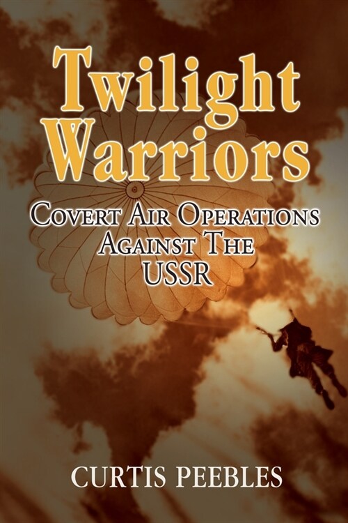 Twilight Warriors: Covert Air Operations against the USSR (Paperback)