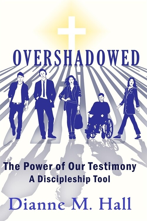 Overshadowed: The Power of our Testimony, A Discipleship Tool (Paperback)