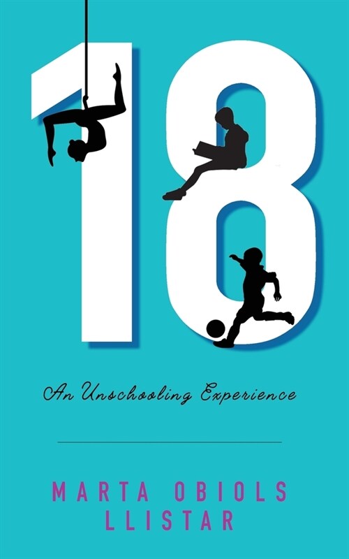 18: An Unschooling Experience (Paperback)
